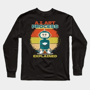 Funny art process artificial explained intelligence sarcastic robot Gift for geek Long Sleeve T-Shirt